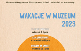 Muzeum Okręgowe w Pile zaprasza dzieci i młodzież na warsztaty. Wakacje w muzeum 2023. Gliniane wazoniki - 4 lipca (wtorek), Kawą malowane - 6 lipca (czwartek), Pudełka na skarby - 11 lipca (wtorek), Ozdoby z gliny - 13 lipca (czwartek), Poczt&oacute;wki z wakac