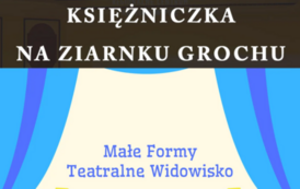 Księżniczka na ziarnku grochu, Małe Formy Teatralne z Krakowa 11 sierpnia 2023, godz. 10.00 wstęp wolny plac Konstytucji 3 Maja (koło fontanny), w razie deszczu RCK