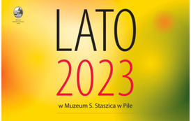 LATO 2023 w Muzeum S. Staszica w Pile PROGRAM  Wystawa stała: 07-08.2023 &bdquo;Stanisław Staszic &ndash; życie i działalność&rdquo;  Wystawy czasowe: 07.2023 &bdquo;Pod znakiem Staszica&rdquo; &ndash; czasowa wystawa historyczna 08.2023 Katarzyna Łata - &bdquo;Studium przypadku&rdquo;, wystawa fotogr