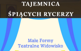 Tajemnica śpiących rycerzy, Małe Formy Teatralne z&nbsp;Krakowa 16 sierpnia 2023, godz. 10.00 wstęp wolny plac Konstytucji 3 Maja (koło fontanny), w&nbsp;razie deszczu RCK