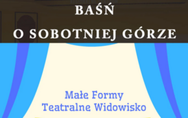 Baśń o Sobotniej G&oacute;rze, Małe Formy Teatralne z Krakowa 23 sierpnia 2023, godz. 10.00 wstęp wolny plac Konstytucji 3 Maja (koło fontanny), w razie deszczu RCK  