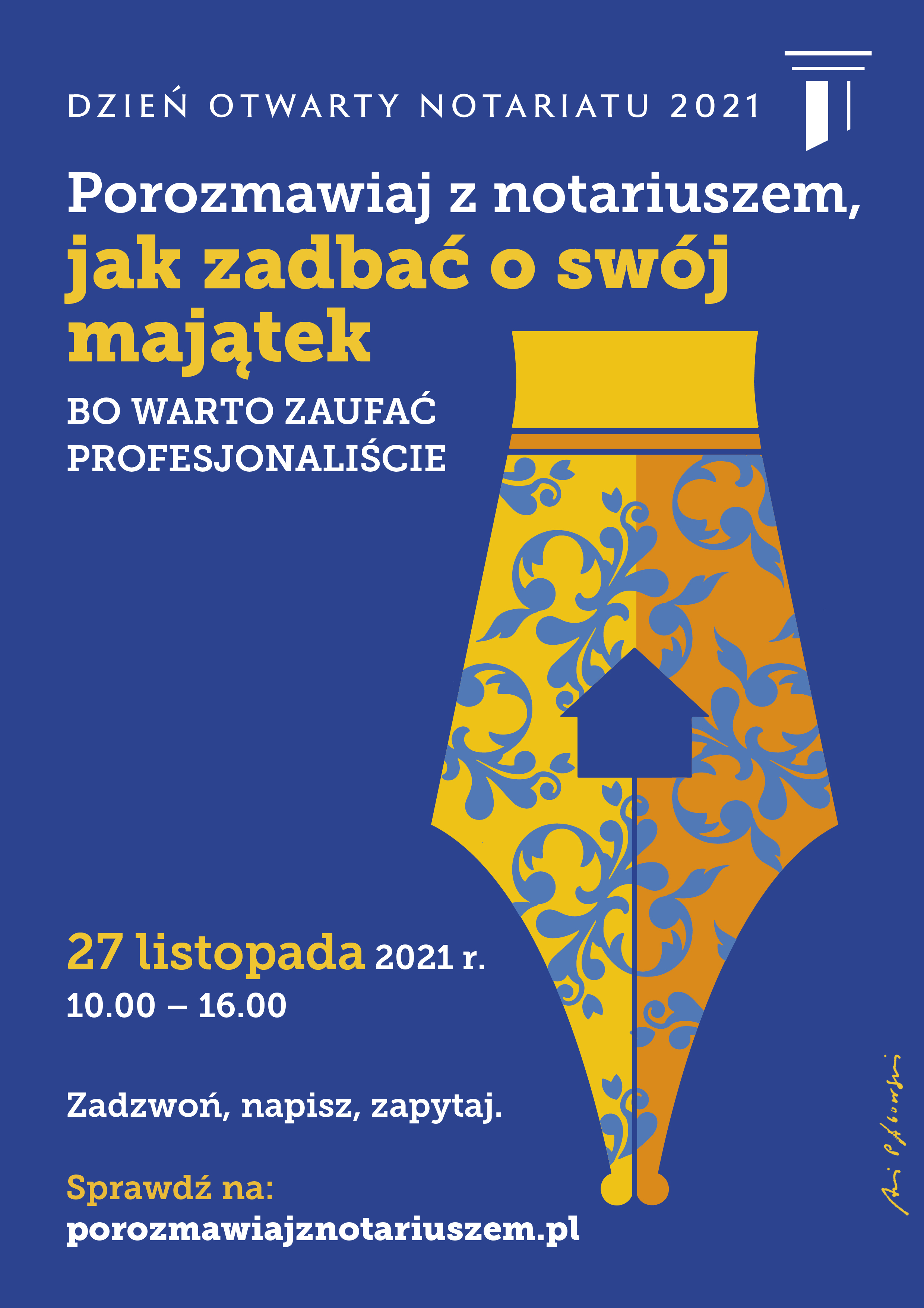 Plakat promujący Dzień Otwarty Notariatu 2021, pod hasłem „Porozmawiaj z notariuszem jak zadbać o swój majątek, bo warto zaufać profesjonaliście”. 27 listopada 2021 r., godzina 10:00 – 16:00. Zadzwoń, napisz, zapytaj. Sprawdź na: porozmawiajznotariuszem.pl