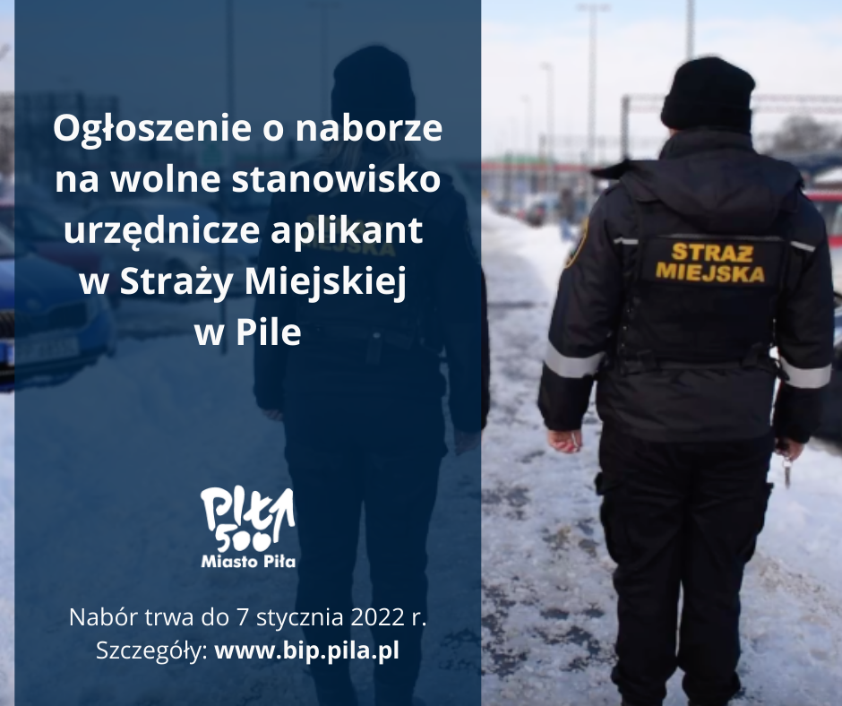 Dwóch strażników miejskich stoi na parkingu samochodowym tyłem do kadru. Na niebieskim tle po lewej stronie treść: ogłoszenie o naborze na wolne stanowisko urzędnicze - aplikant w straży miejskiej w Pile. Nabór trwa do 7 stycznia 2022 roku. Więcej informacji na www.bip.pila.pl