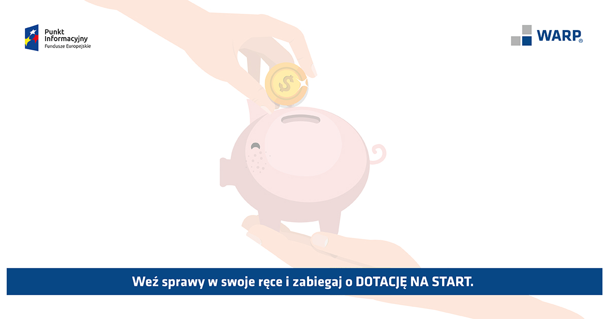 Na grafice skarbonka świnka i dłoń wrzucająca do środka monetę. Logotyp: Punkt informacji fundusze europejskie, WARP. Treść: Webinarium: Weź sprawy w swoje ręce i zabiegaj o DOTACJĘ NA START