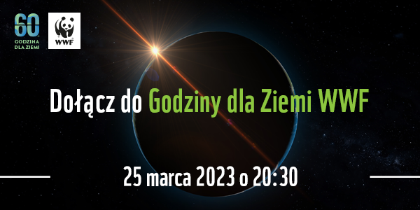 plakat Kula ziemska, za nia promień światła, ciemne tło. Po lewej 2 logotypy. Napis: dołącz do Godziny dla Ziemi WWF, 25 marca 2023 o 20:30