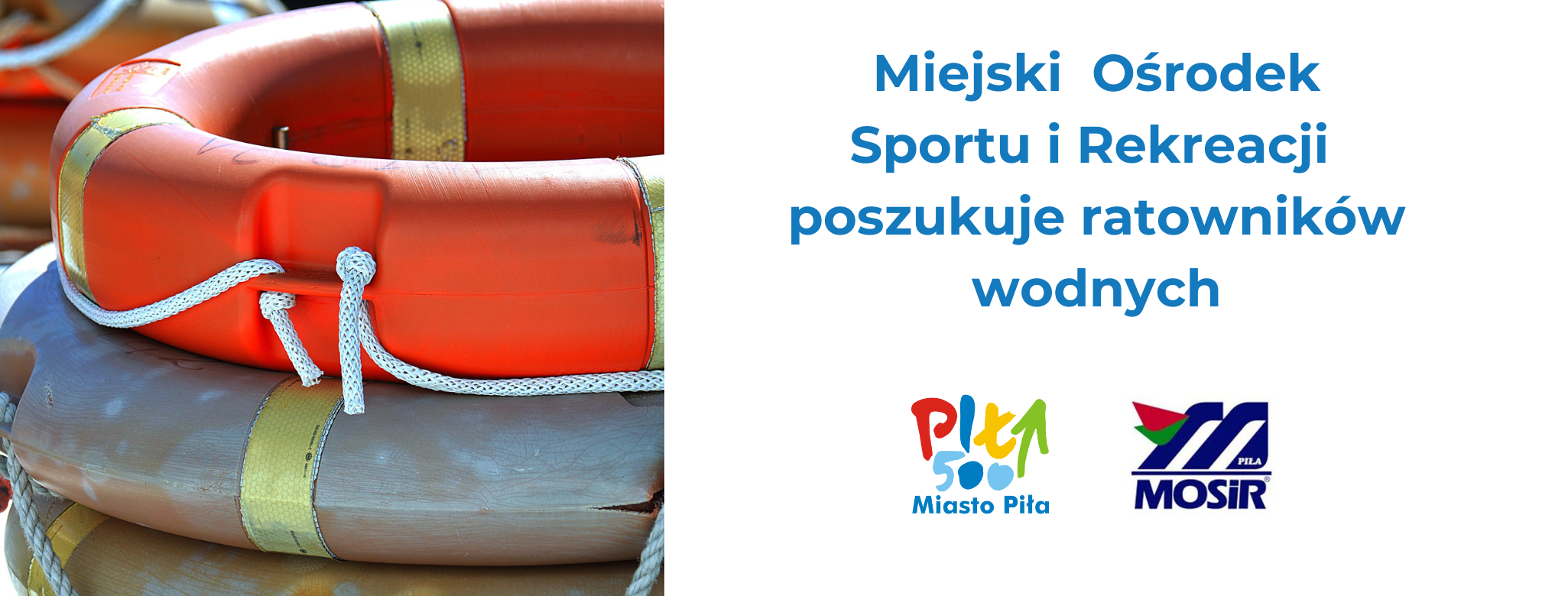 po prawej koła ratunkowe ułożone na sobie, po lewej napis: Miejski Ośrodek Sportu i Rekreacji poszukuje ratowników wodnych, poniżej logo MOSiR i Miasto Piła