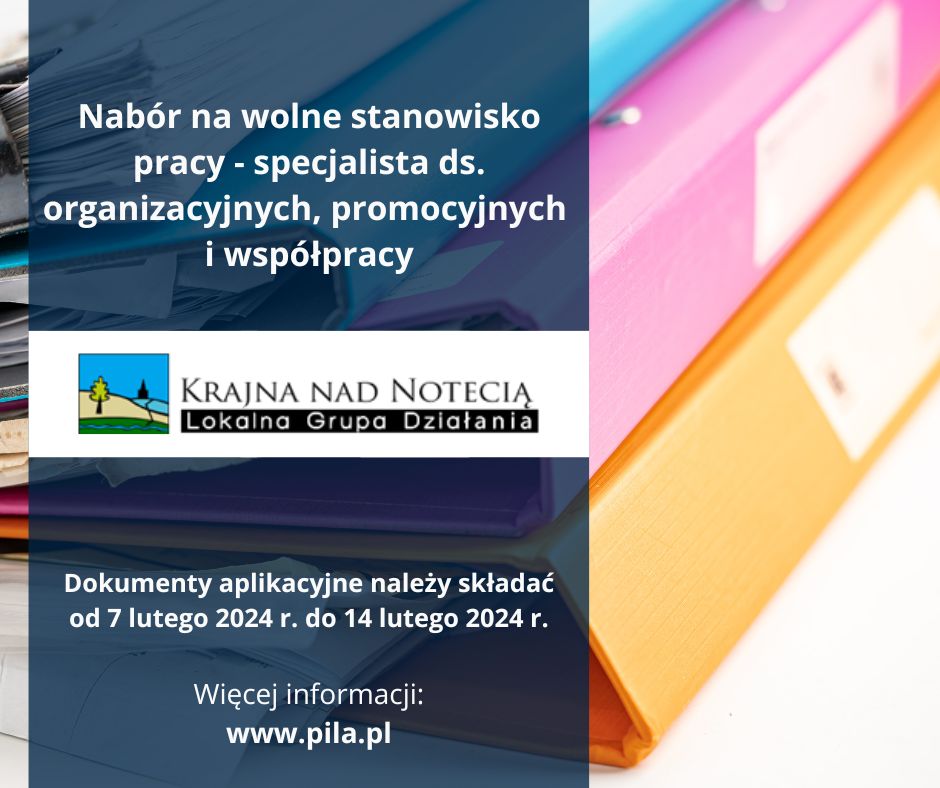 Stowarzyszenie Lokalna Grupa Działania Krajna nad Notecią ogłasza nab&oacute;r na&nbsp;wolne stanowisko pracy specjalisty ds. organizacyjnych, promocyjnych i&nbsp;wsp&oacute;łpracy.