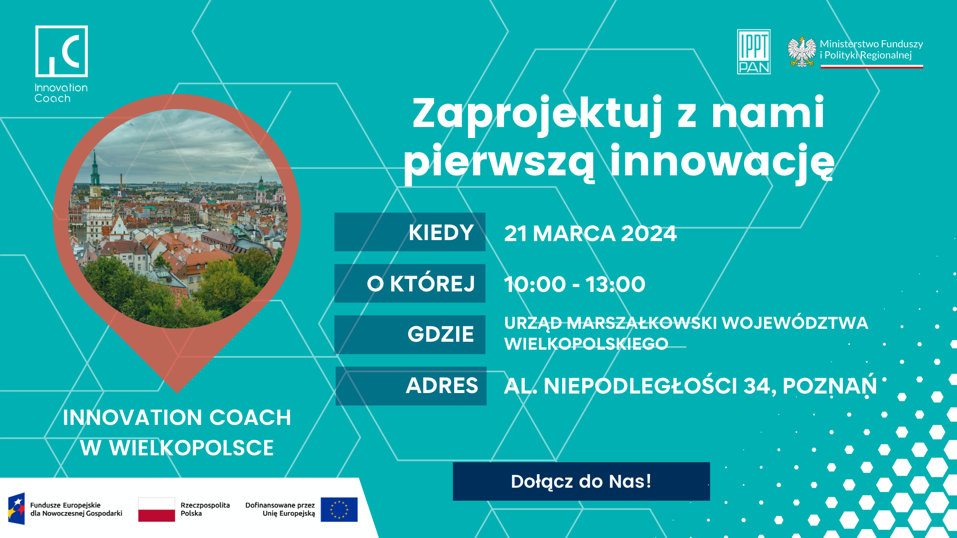 Zaprojektuj z nami pierwszą innowację. Kiedy? 21 marca 2024, o której 10.00-13.00, gdzie? Urząd Marszałkowski Województwa Wielkopolskiego, adres: al. Niepodległości 34, Poznań. Dołącz do nas.