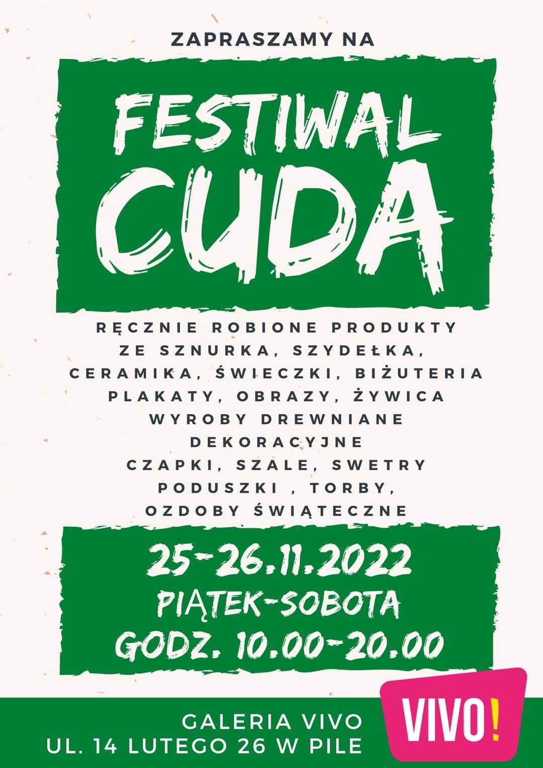 Zapraszamy na&nbsp;festiwal cuda, ręcznie robione produkty ze sznurka, szydełka, ceramika, świeczki, biżuteria, plakaty obrazy, żywica, wyroby drewniane, dekoracyjne, czapki i&nbsp;szaliki, swetry, ozdoby świąteczne. 25-26 listopada 2022, godz. 10.00-20.00 piątek, sobota, galeria vivo piła ul. 14 lutego 26