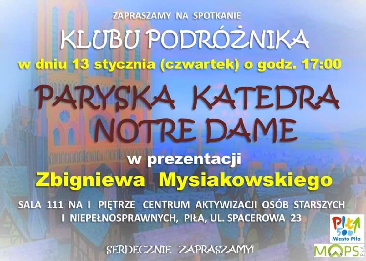 Spotkanie klubu podróżnika Klub Podróżnika zaprasza na spotkanie dotyczące Paryskiej Katedry Notre Dame. Spotkanie odbędzie się 13 stycznia o godzinie 17.00 w Centrum Aktywizacji Osób Starszych przy ulicy Spacerowej 23 (s. 111). Na zdjęciu w tle rysunek galerii Notre Dame.