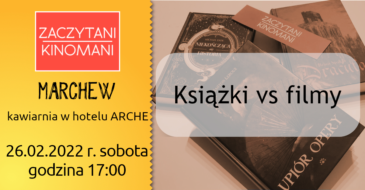 Zaczytani kinomani, książka vs film Zaczytani kinomani, MARCHEW kawaibania w hotelu ARCHE, 26.02.2022 sobota, godzina 17.00. Książka vs film. W tle zdjęcia książek upiór opery, niekończąca się historia.