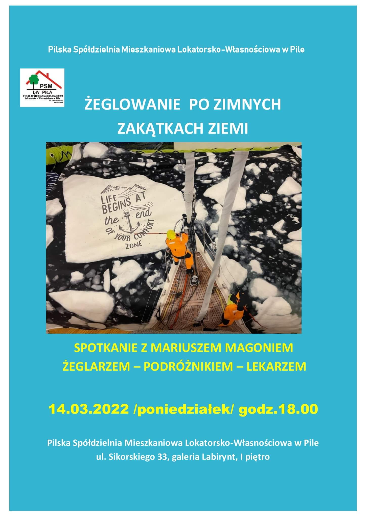 Spotkanie z podróżnikiem Mariuszem Magoniem Niebieskie tło, na zdjęciu fragment statku przepływający pomiędzy wielkimi krami. Pilska Spółdzielnia Mieszkaniowa Lokatorsko-Własnościowa, ulica Sikorskiego 33 galeria Labirynt, wstęp wolny. Spotkanie z żeglarzem, podróżnikiem, lekarzem. 14 marca 2022 roku, godzina 18.00