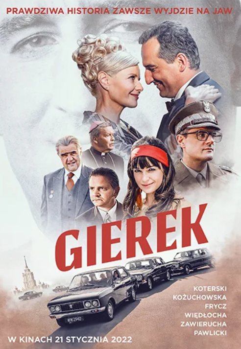 Plakat filmowy. Kino przed hejnałem Gierek. 3 marca 2022, godz. 11:00 Bilet: 14 zł   Biograficzny Polska (140 min.) Reżyseria: Michał Węgrzyn Występują: Michał Koterski, Małgorzta Kożuchowska, Jan Frycz, Rafał Zawierucha