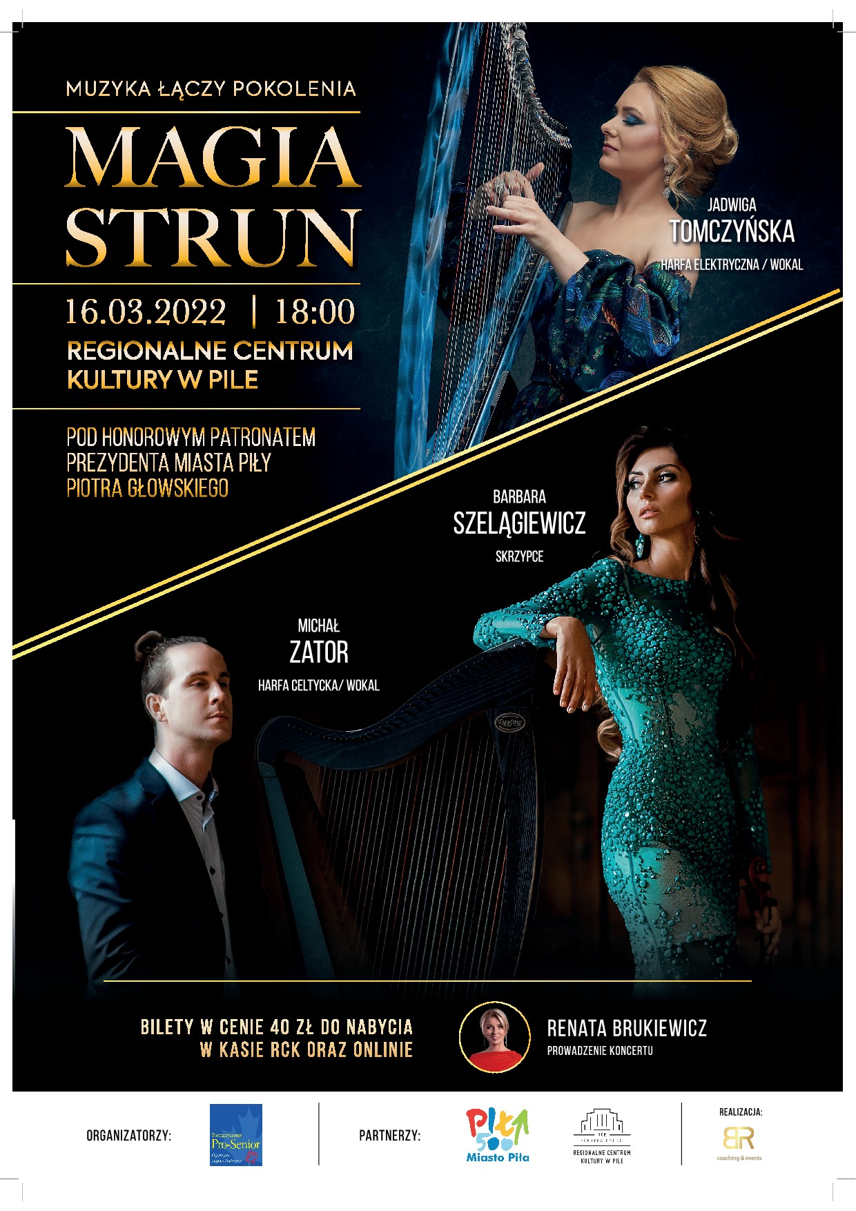 Magia Strun: koncert pod honorowym patronatem Prezydenta Miasta Piły Piotra Głowskiego 16 marca 2022, godz. 18.00 bilet: 40 zł  wyst.: Jadwiga TOMCZYŃSKA - harfa elektryczna / wokal, Barbara SZELĄGIEWICZ - skrzypce, Michał ZATOR - harfa celtycka / wokal Prowadzenie koncertu: Renata Brukiewicz