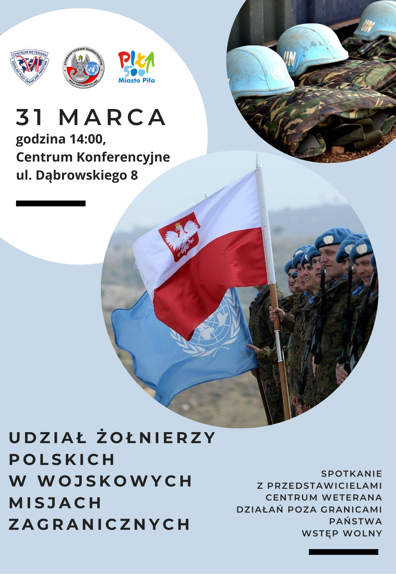 plakat wydarzenia na dole pasek z 3 logotypami, 2 koła - w jednym zdjęcie błękitnych hełmów, w 2 kółku żołnierze trzymający flagę ONZ i Polski, napis: spotkanie z przedstawicielami Centrum Weterana Działań Poza Granicami Państwa, „Udział żołnierzy polskich w wojskowych misjach zagranicznych”. Spotkanie odbędzie się 31 marca o godzinie 14:00 w Centrum Konferencyjnym przy ul. Dąbrowskiego 8