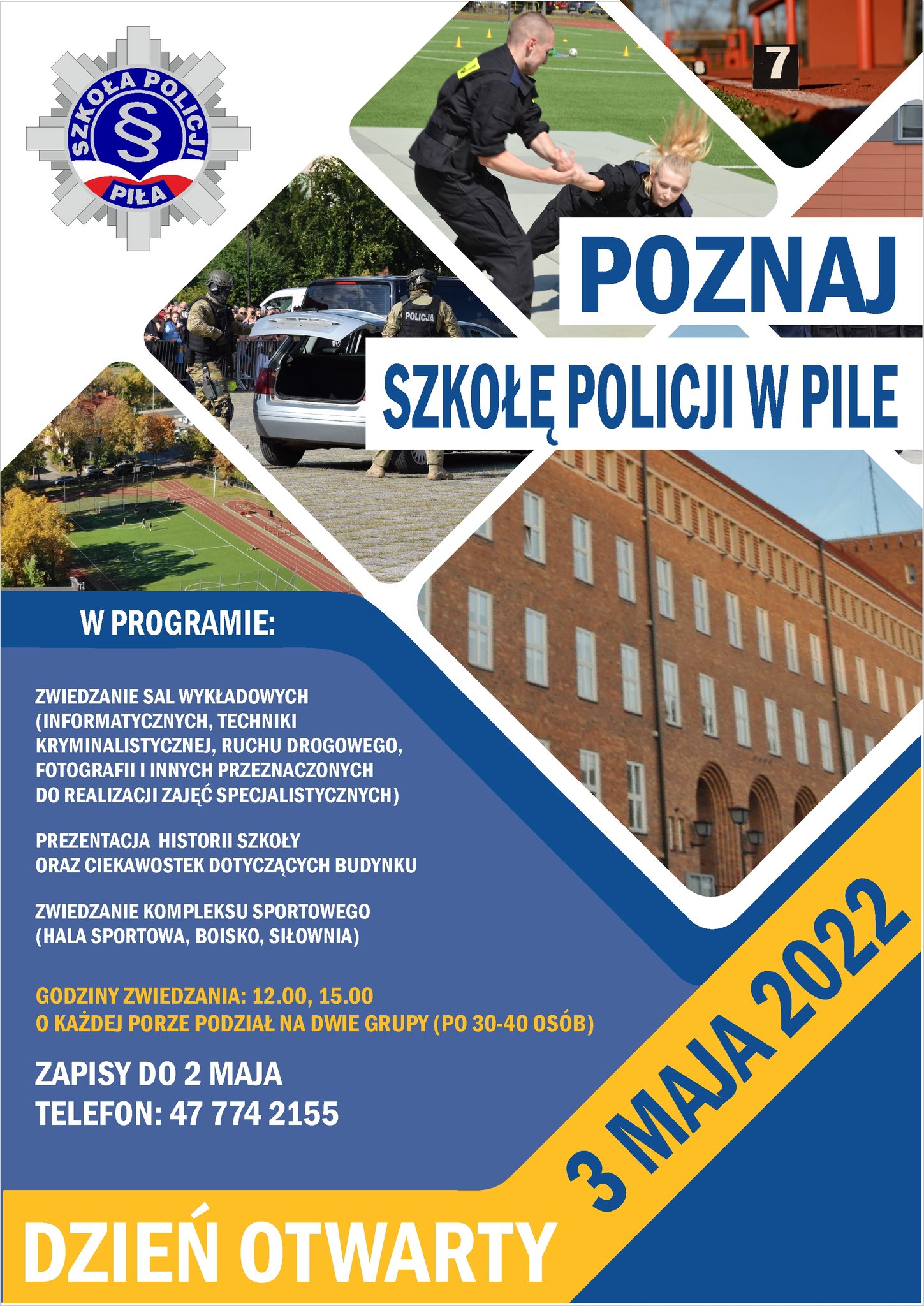 Kilka zdjęć przedstawiających budynek z czerwonej cegły, auto przy którym stoją policjanci w kamizelkach kuloodpornych, boisko i bieżnia, policjanci w czasie zajęć z samoobrony, tabliczka z numerem stawiana na miejscu zbrodni. Logotyp Szkoła Policji Piła, Poznaj Szkołę Policji, Dni otwarte w Szkole Policji 2022. W programie: zwiedzanie sal wykładowych (informatycznych, techniki kryminalistycznej, ruchu drogowego, fotografii i innych przeznaczonych do realizacji zajęć specjalistycznych). Prezentacja historii szkoły oraz ciekawostek dotyczących budynku, zwiedzanie kompleksu sportowego - hala sportowa, boisko, siłownia. Godziny zwiedzania: 12.00, 15.00 o każdej porze podział na dwie grupy po 30-40 osób. Zapisy do 2 maja, telefon: 477 742 155.