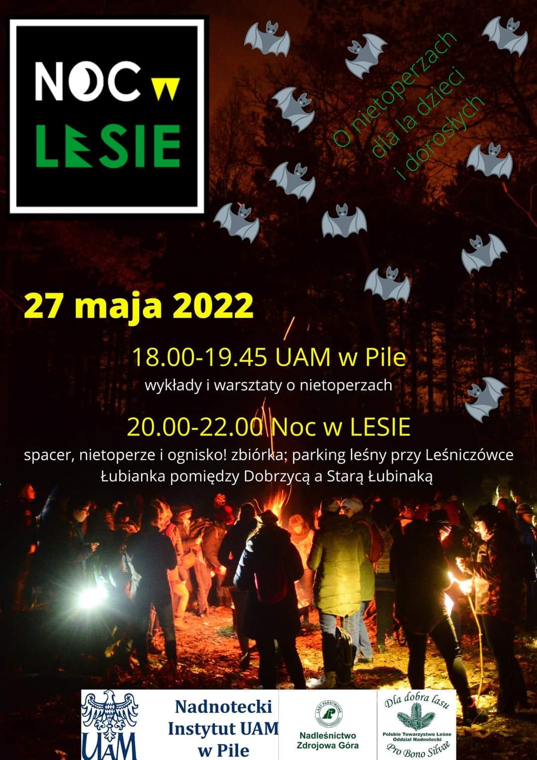 Noc w lesie, o nietoperzach dla dzieci i dorosłych. 27 maja 2022, godz. 18.00-19.45 UAM w Pile, warsztaty i wykłady o nietoperzach, 20.00-22.00 Noc w lesie - spacer, nietoperze i ognisko. Zbiórka, parking leśny przy Leśniczówce Łubianka pomiędzy Dobrzycą a Starą Łubianka. Na zdjęciu ludzie stojący w nocy przy ognisku. Logotyp: Nadnotecki Instytut UAM, Nadleśnictwo Zdrojową Góra, Polskie Towarzystwo Leśne oddział nadnotecki.