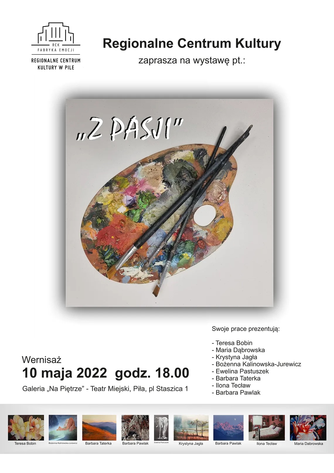 Białe tło, na&nbsp;środku kafelek przedstawiający podstawkę do mieszania farb, kolorowe plamy, pędzle. Treść: Regionalne Centrum Kultury zaprasza na&nbsp;wystawę pt.: "z pasji" wernisaż 10 maja 2022, godzina 18.00 Galeria "Na piętrze" Teatr Miejski Piła, pl. Staszica 1. Swoje prace prezentują: Teresa Bobin, Maria Dąbrowska, Krystian Jagła, Bożenna Kalinowską-Jurewicz, Ewelina Pastuszek, Barbara Taterka, Ilona Tecław, Barbara Pawlak.
