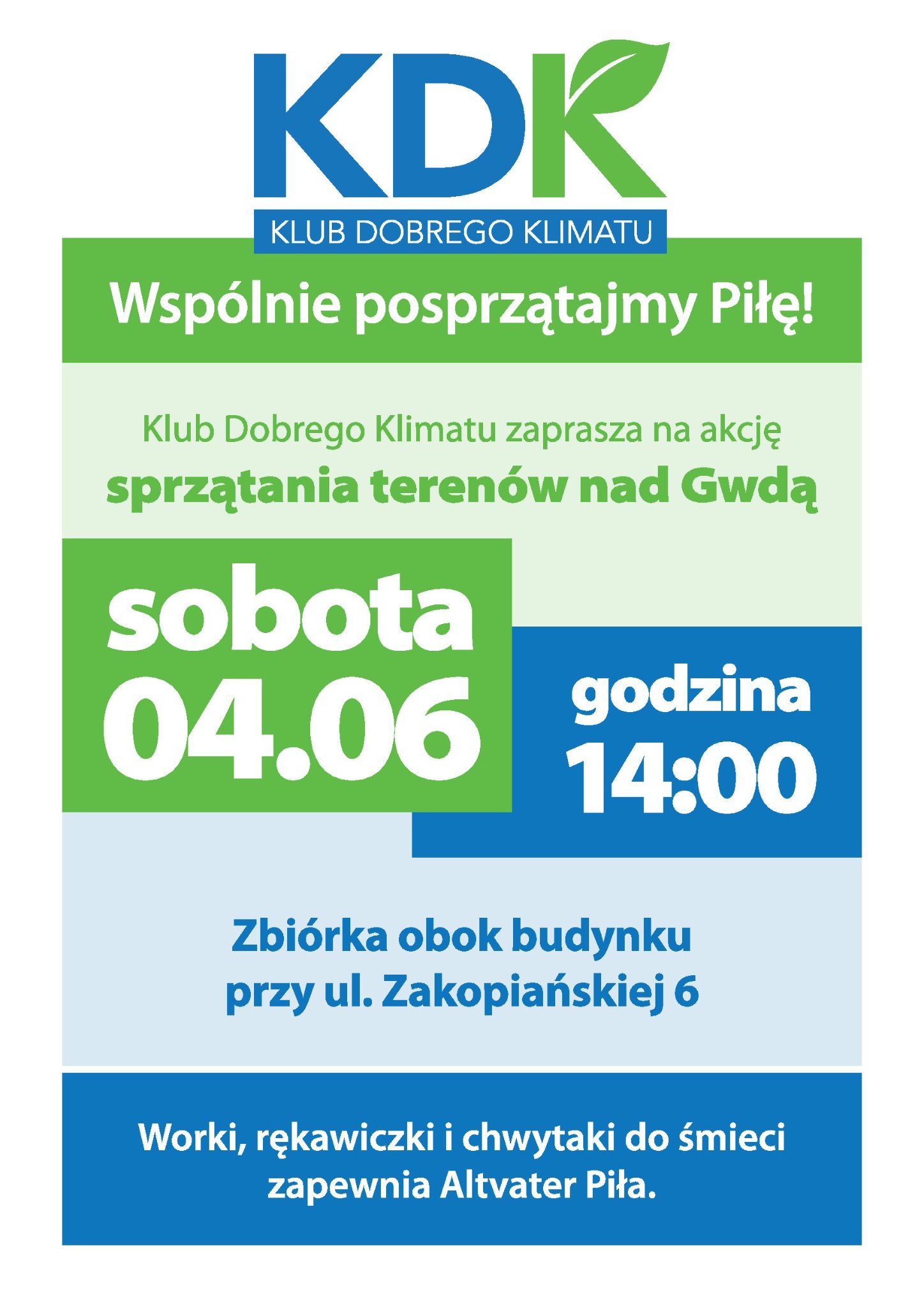 Biało-niebiesko-zielony plakat. Treść: KDK Klub Dobrego Klimatu: wspólnie posprzątajmy Piłę. Klub Dobrego Klimatu zaprasza na akcję sprzątania terenów nad Gwdą. Sobota 4.06, godz. 14.00. Zbiórka obok budynku przy ulicy Zakopiańskiej 6. Worki, rękawiczki, chwytaki do śmieci zapewnia Altvater Piła.