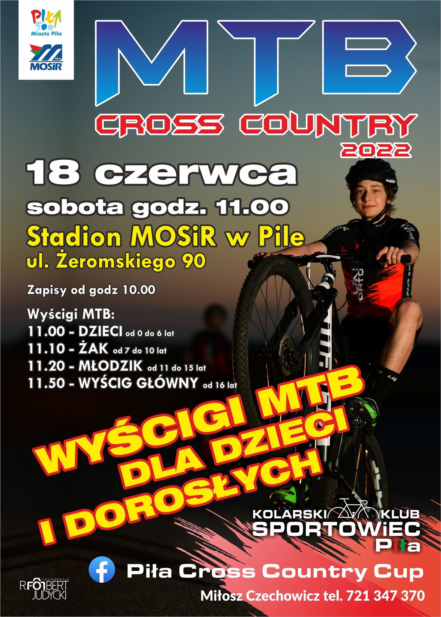 Na zdjęciu młody człowiek na rowerze, jedzie na jednym kole w stroju kolarskim, kasku. Logotyp: Miasto Piła, MOSiR Piła. Treść: MTB Cross Country 2022, 18 czerwca sobota godzina 11.00, Stadion MOSiR w Pile, ulica Żeromskiego 90. Zapisy o 10.00 wyścigi MTB: 11.00 dzieci od 0 do 6 lat, 11.10 ŻAK od 7 do 10 lat, 11.20 MŁODZIK od 11 do 15 lat, 11.50 WYŚCIG GŁÓWNY od 16 lat. WYścigi MTB dla dzieci i dorosłych. Kolarski Klub Sportowiec Piła, Piła Cross Country CUp. Miłosz Czechowicz tel. 721 347 370. fot. Robert Judycki.