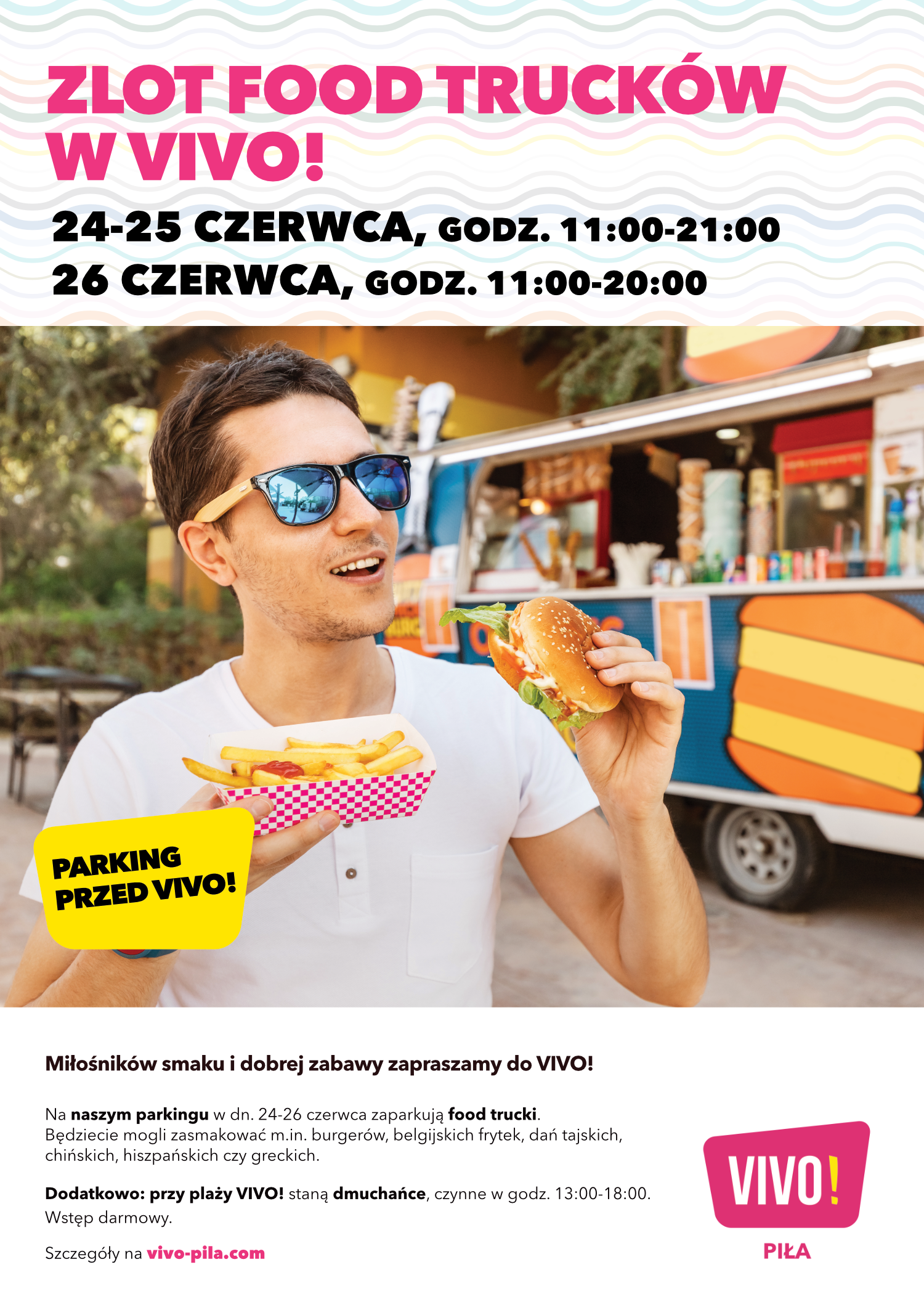 plakat Zlot Food Trucków w VIVO! 24-25 czerwca, godz. 11:00-21:00 26 czerwca, godz. 11:00-20:00 Zdjęcie mężczyzny, w jednej ręce trzyma hamburgera, w drugiej frytki, za nim foodtruck Miłośników smaku i dobrej zabawy zapraszamy do VIVO! Na naszym parkingu w dn. 24-26 czerwca zaparkują food trucki. Będziecie mogli zasmakować m.in. burgerów, belgijskich frytek, dań tajskich, chińskich, hiszpańskich czy greckich. Dodatkowo: przy plaży VIVO! Staną dmuchańce czynne w godzinach 13:00-18:00. Wstęp darmowy. Szczegóły na vivo-pila.com