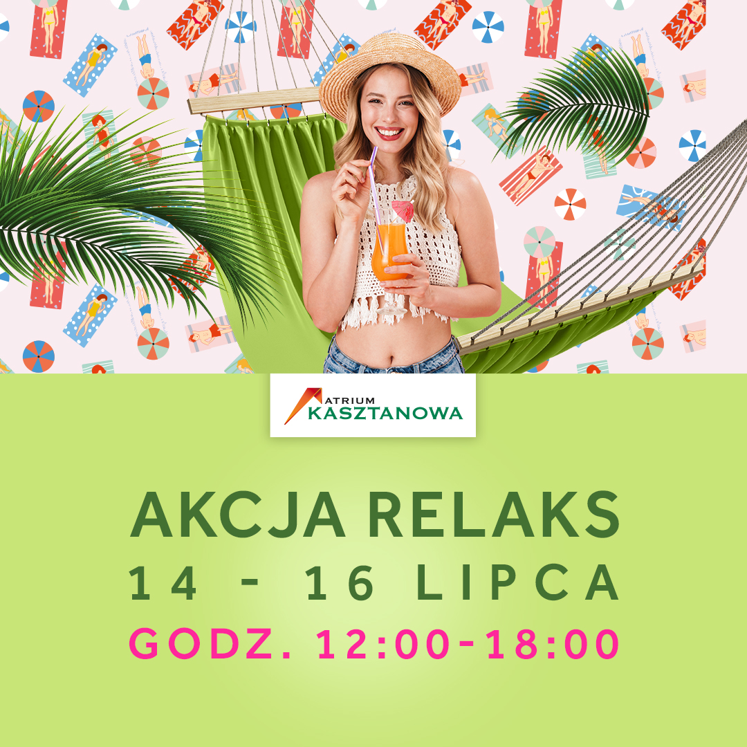 plakat W tle grafiki ludzi lezących na kocach, piłki, na tym tle kobieta w letnim stroju , w kapeluszu, sączy kolorowy napój. za nią zielony hamak, na dole, na zielonym tle napis: Akcja relaks, 14-16 lipca godz.12:00-18:00