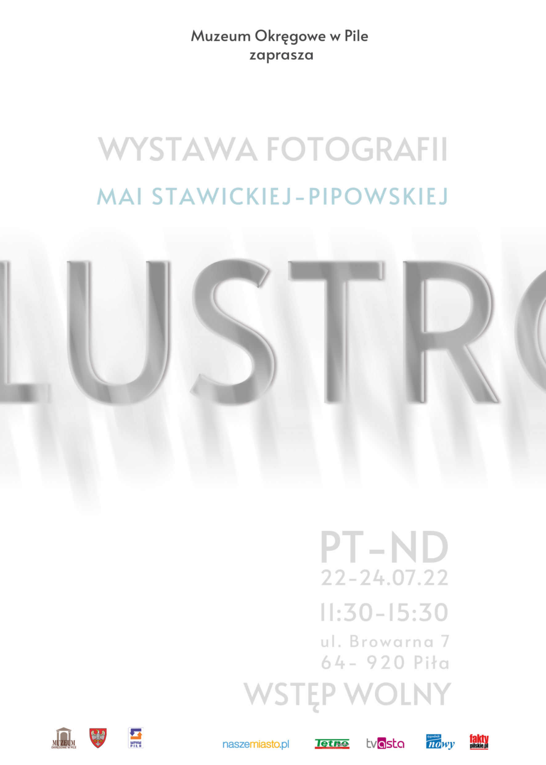 Wystawa fotografii: LUSTRO Białe tło, szary napis: LUSTRO. Treść: Muzeum Okręgowe w Pile zaprasza, wystawa fotografii Mai Stawickiej-Pipowskiej, piątek-niedziela, 22-24 lipca 2022, 11.30-15.30 ulica Browarna 7, 64-920 Piła, wstęp wolny