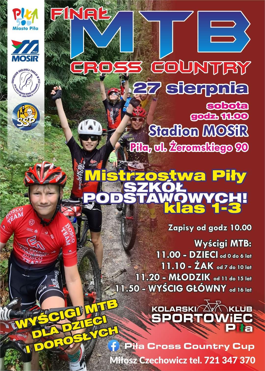 Pół plakatu w&nbsp;kolorze czerwonym, na&nbsp;2 połowie zdjęcie grupa chłopów na&nbsp;rowerach, w&nbsp;strojach rowerowych i&nbsp;kaskach. Część z&nbsp;nich trzyma ręce uniesione do góry.  U góry napis: Finał MTB Cross Country 27 sierpnia, sobota godzina 11:00, stadion MOSiR, Piła, ul. Żeromskiego 90, Mistrzostwa Piły Szkół podstawowych klas 1-3, zapisy od godziny 10:00, Wyścigi MTB: 11:00- dzieci od 0 do 6 lat 11:10- żak od 7 do 10 lat 11:20- młodzik od 11 do 15 lat 11:50 wyścig główny od 16 lat Wyścigi MTB dla dzieci i&nbsp;dorosłych, Kolarski Klum Sportowiec Piła, znaczek f PiłaCross Country Cup, Miłosz Czechowicz te. 721 347 370. U góry po lewej bialy pasek a&nbsp;na nim 4 logotypy