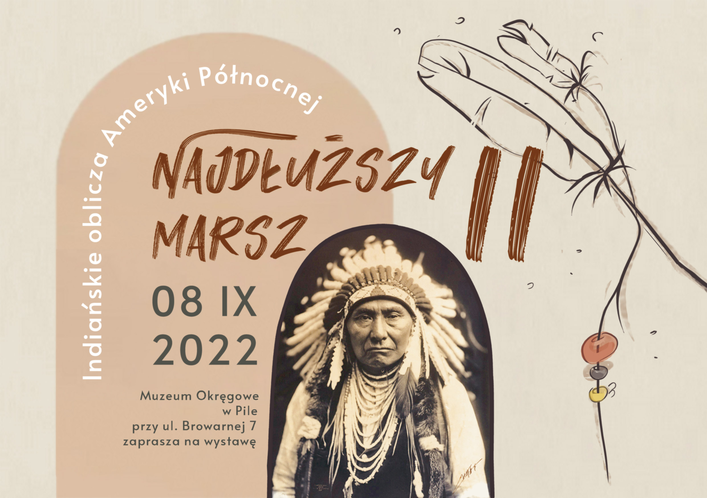 Najdłuższy Marsz II. Indiańskie oblicza Ameryki Północnej Beżowe tło, narysowane pióra, koraliki. Zdjęcie Indianina, treść: Indiańskie oblicza Ameryki Północnej. Najdłuższy marsz II, 8 września 2022, Muzeum Okręgowe w Pile przy ulicy Browarnej 7 zaprasza na wystawę.