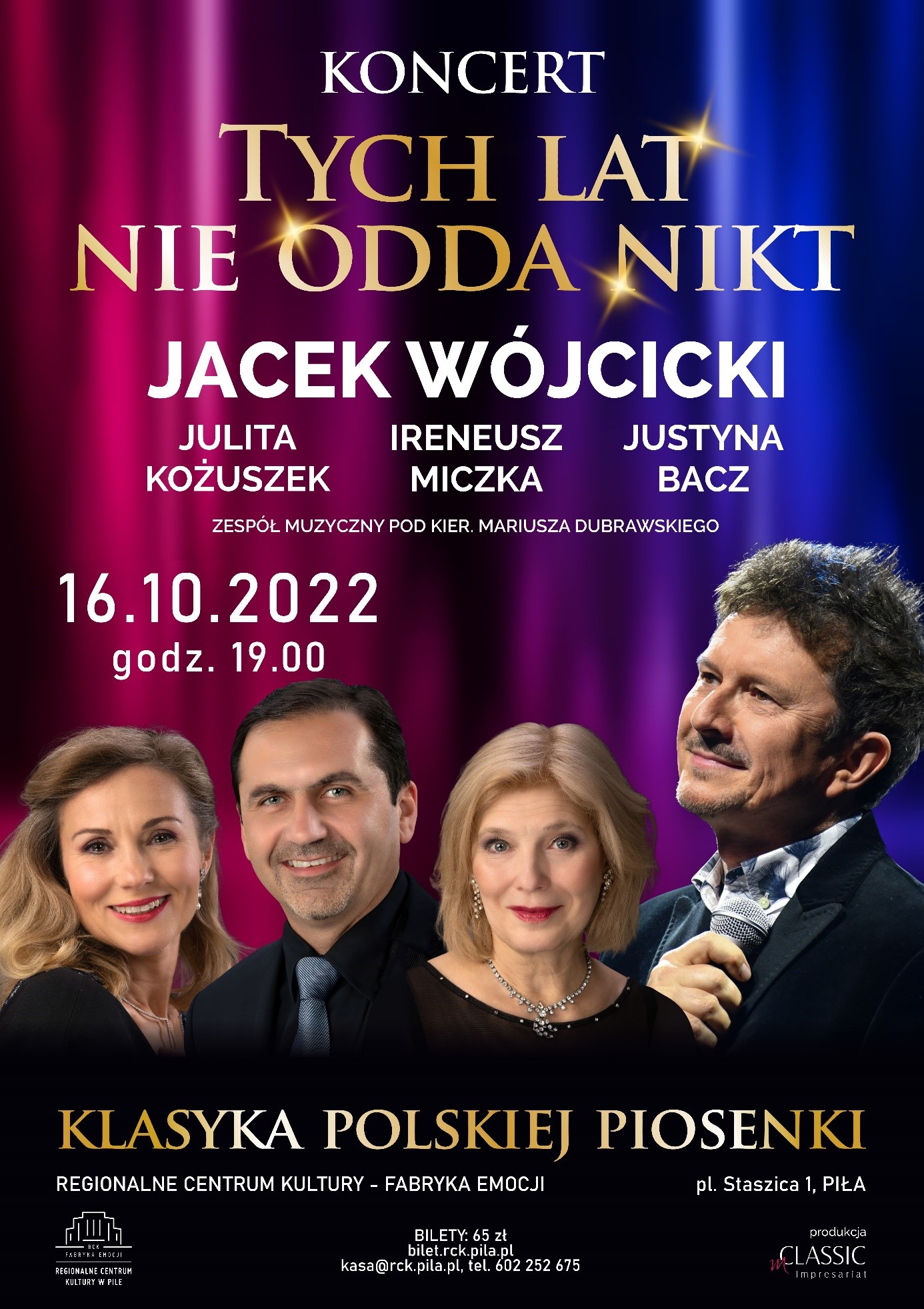 Dwie kobiety i dwóch mężczyzn, zdjęcie portretowe w eleganckich strojach, jeden z mężczyzn trzyma mikrofon. Treść: koncert, tych lat nie odda nikt, Jacek Wójcicki, Julita Kożuszek, Ireneusz Miczka, Justyna Bacz, zespół muzyczny pod kier. Mariusza Dubrawskiego, 16 października 2022, godzina 19.00. Klasyka polskiej piosenki, Regionalne Centrum Kultury, plac Staszica 1, Piła.