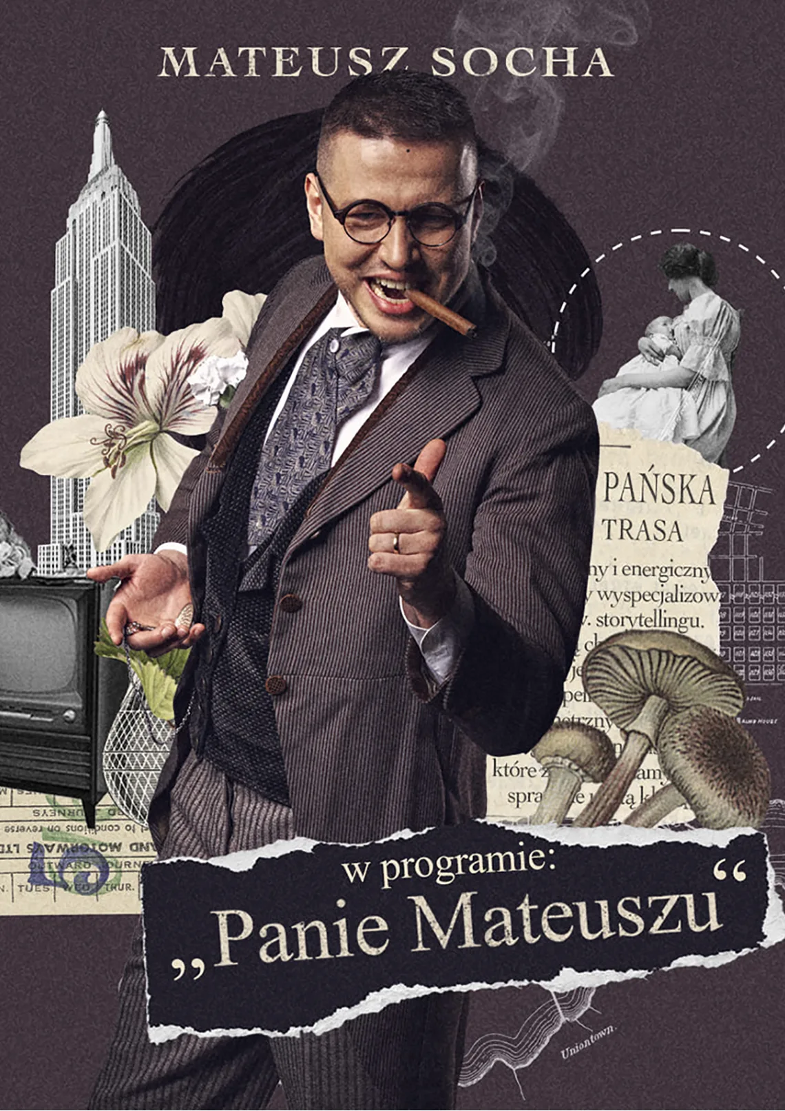 Plakat. Mężczyzna w garniturze z cygarem w ustach, za nim kolorowe tło. Treść: Mateusz Socha w programie "Panie Mateuszu"