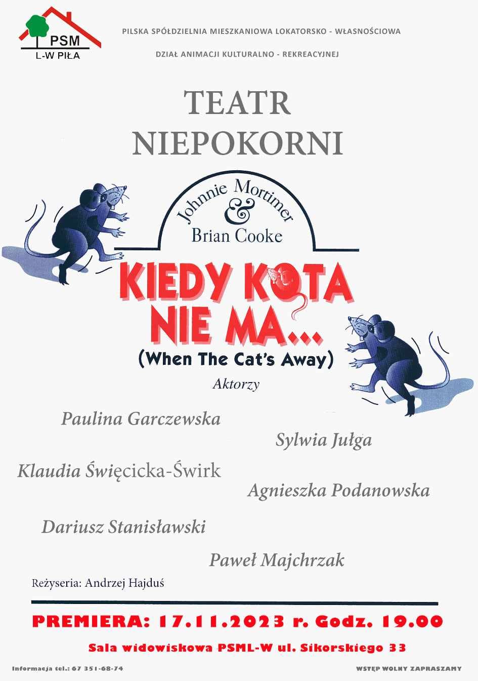 Pilska Spółdzielnia Mieszkaniowa Lokatorsko-Własnościowa, dział animacji kulturalno-rekreacyjnej, Teatr Niepokorni "Kiedy kota nie ma...", premiera: 17 listopada 2023, godz. 19.00 sala widowiskowa, ul. Sikorskiego 33