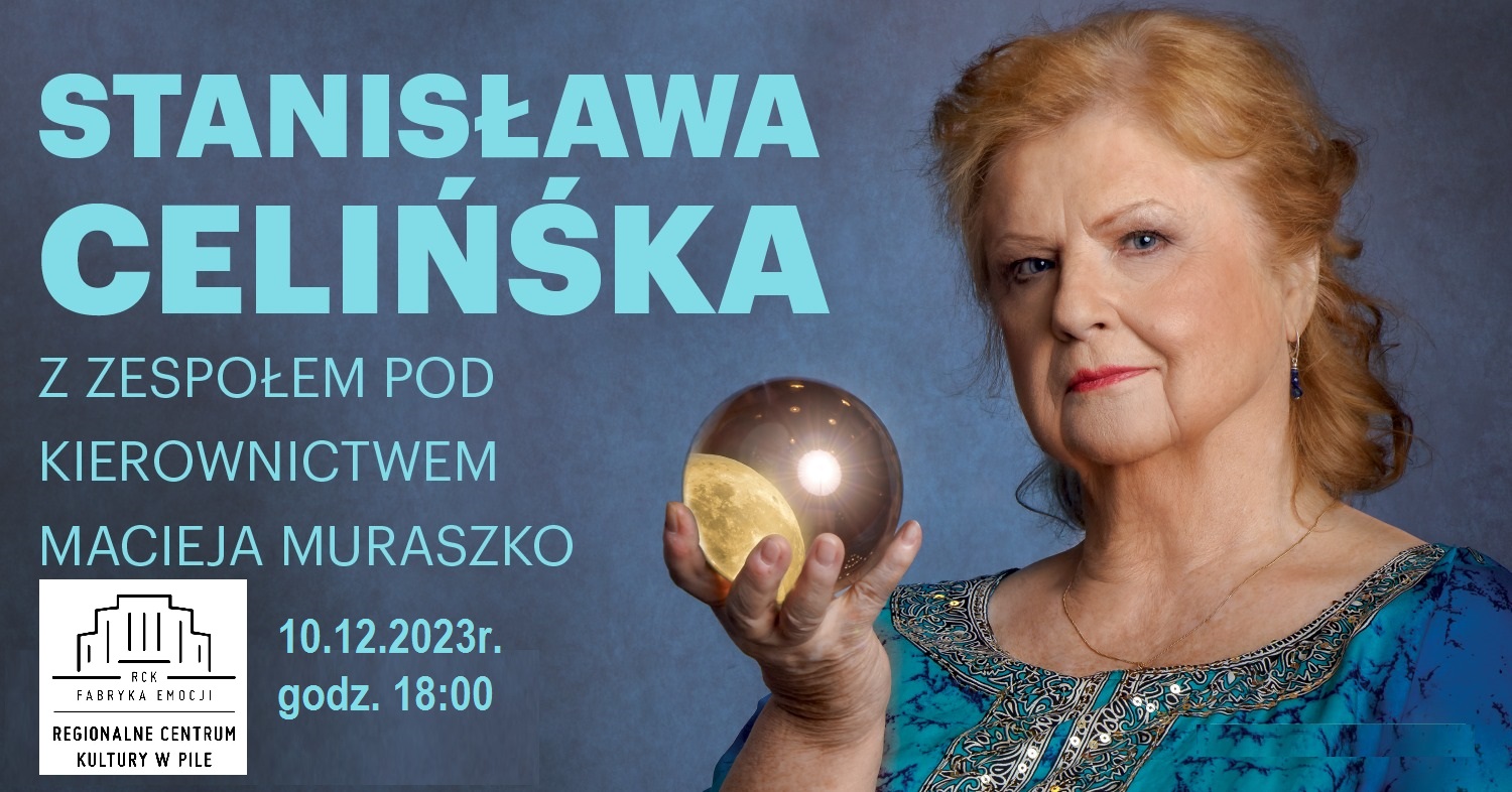 Plakat promujący koncert Stanisławy Celińskiej. Na niebieskim tle zdjęcie kobiety trzymającej w&nbsp;dłoni kulę. Napis Stanisława Celińska z&nbsp;zespołem pod kierownictwem Macieja Muraszko. Regionalne Centrum Kultury; 10 grodnia 2023 r., godzina 18.00.