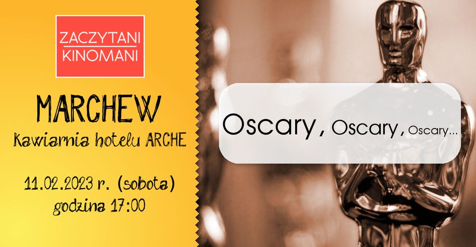 Zaczytani Kinomani: Oscary, Oscary, Oscary... Marchew, kawiarnia hotelu ARCHE, 11 lutego 2023 (sobota) godzina 17.00