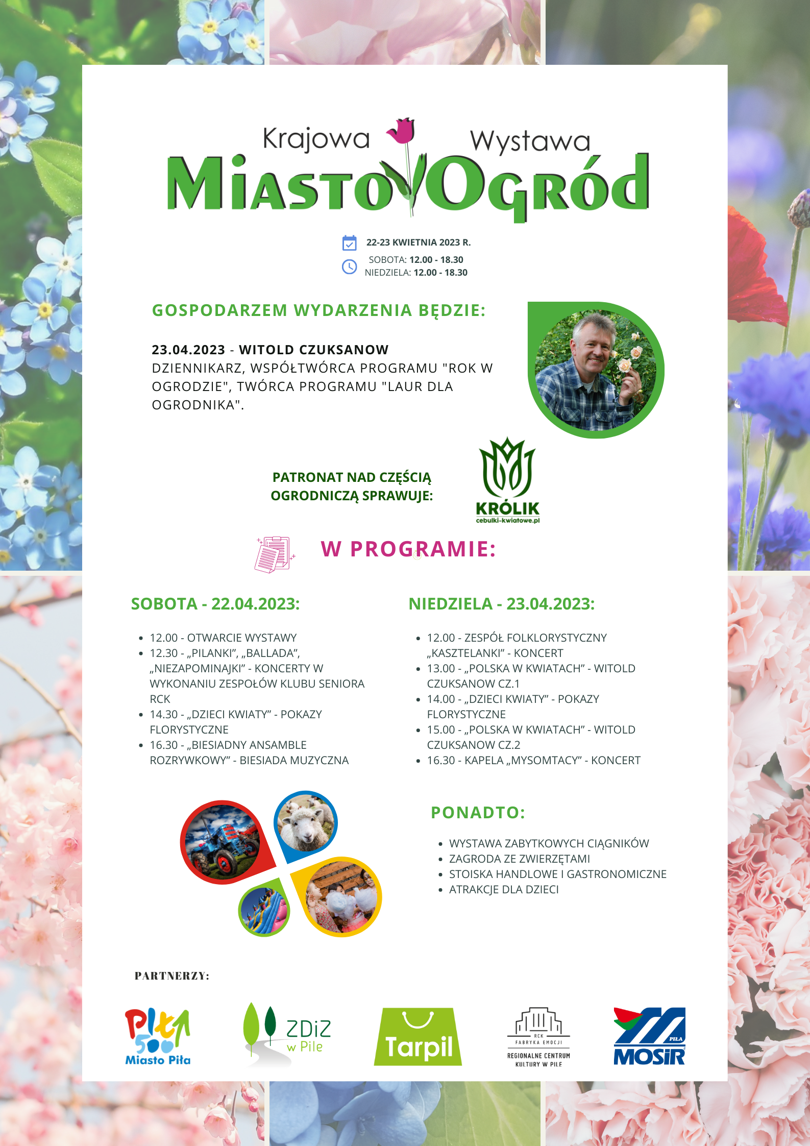 Krajowa wystawa: MIASTO OGRÓD, 22-23 kwietnia 2023, sobota: 12.00-18.30, niedziela 12.00-18.30, gospodarzem wydarzenia 23 kwietnia będzie Witold Czuksanow dziennikarz, współtwórca programu "rok w ogrodzie", twórca programu "laur dla ogrodnika". Patronat nad częścią ogrodniczą sprawuje: KRÓLIK cebulki-kwiatowe.pl.
