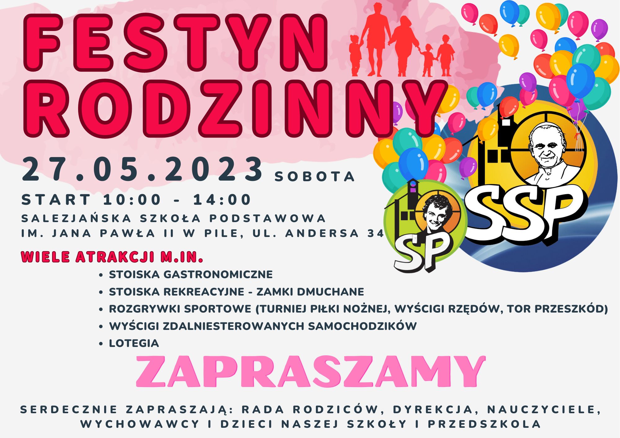 FESTYN RODZINNY, 27.05.2023 sobota, start: 10.00 - 14.00 Salezjańska Szkoła Podstawowa im. Jana Pawła II w Pile, ulica Andersa 34. Wiele atrakcji: stoiska gastronomiczne, rekreacyjne - zamki dmuchane, rozgrywki sportowe, wyścigi zdalnie sterowanych samochodów, loteria. Zapraszamy serdecznie! 