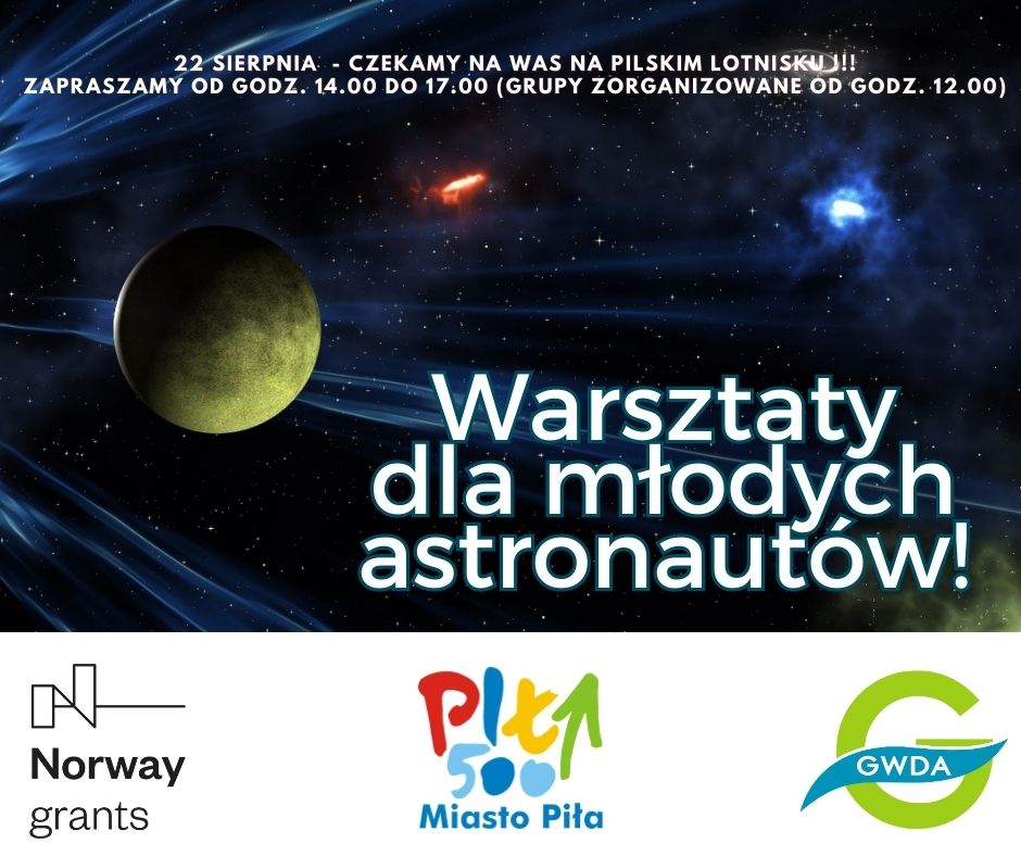 Zdjęcie kosmosu, treść: 22 sierpnia czekamy na was na pilskim lotnisku. Zapraszamy od godziny 14.00 do 17.00 (grupy zorganizowane od godziny 12.00). Warsztaty dla młodych astronautów. Norway grants, Miasto Piła, Gwda.