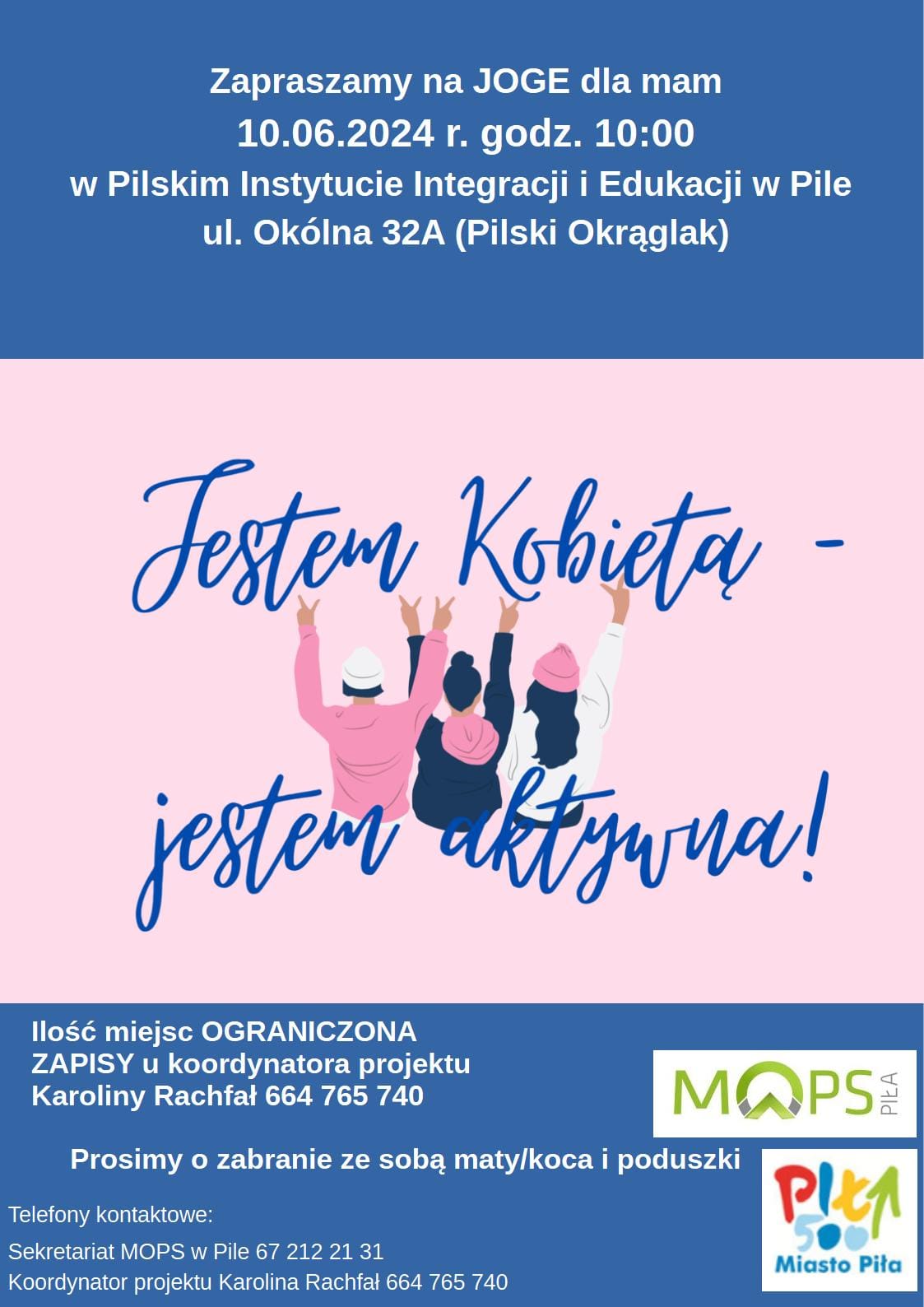 Rysunek trzech kobiet stojących tyłem i&nbsp;napis "Jestem kobietą - jestem aktywna"; treść plakatu: Zapraszamy na&nbsp;jogę dla mam 10.06.2024 godz. 10.00, w&nbsp;Pilskim Instytucie Integracji i&nbsp;Edukacji w&nbsp;Pile, ul. Ok&oacute;lną 32A (pilski okrąglak). Ilość miejsc ograniczoną, zapisy u koordynatora projektu Karoliny Rachfał 664 765 740, Prosimy o&nbsp;zebranie ze sobą maty, koca i&nbsp;poduszki.