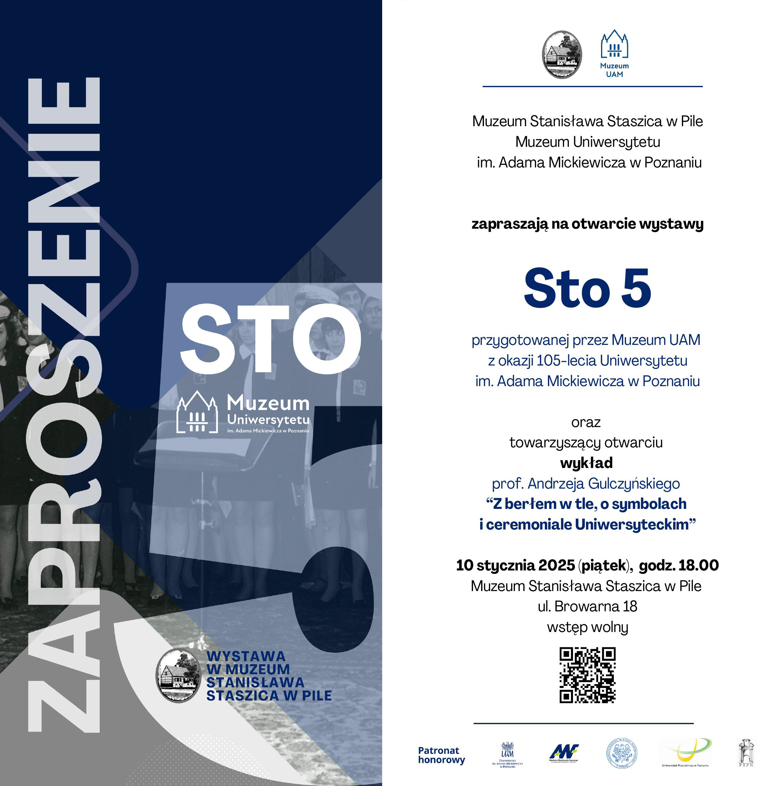 Muzeum Stanisława Staszica w&nbsp;Pile i&nbsp;Muzeum Uniwersytetu im. Adama Mickiewicza w&nbsp;Poznaniu zapraszają na&nbsp;otwarcie wystawy "Sto 5"przygotowanej przez Muzeum UAM z&nbsp;okazji 105-lecia Uniwersytetu im. Adama Mickiewicza w&nbsp;Poznaniu oraz&nbsp;towarzyszący otwarciu wykład prof. Andrzeja Gulczyńskiego "Z berłem w&nbsp;tle, o&nbsp;symbolach i&nbsp;ceremoniale Uniwersyteckim".
