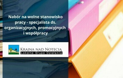 Stowarzyszenie Lokalna Grupa Działania Krajna nad Notecią ogłasza nabór na wolne stanowisko pracy specjalisty ds. organizacyjnych, promocyjnych i współpracy.