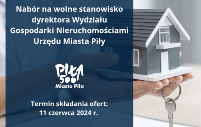 Nabór na wolne kierownicze stanowisko urzędnicze dyrektor Wydziału Gospodarki Nieruchomościami Urzędu Miasta Piły. Termin składania ofert 11 czerwca 2024 roku. Więcej Informacji www.bip.pila.pl
