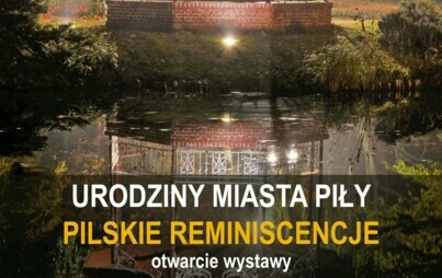 Zdjęcie do Urodziny Miasta Piły|Pilskie reminescencje