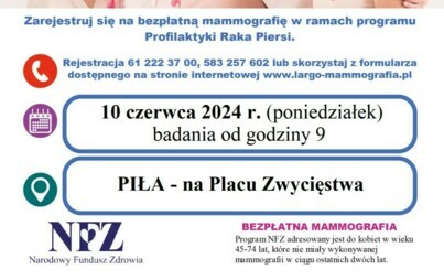 PLAKAT. Masz 45-74 lata? Zarejestruj się na bezpłatną mammografię w ramach Profilaktyki Raka Piersi. Rejestracja: 61 222 37 00, 583 257 602 lub skorzystaj z formularza dostępnego na stronie www.largo-mammografia.pl, 10 czerwca poniedziałek, badania od god