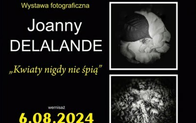 Zdjęcie do Kwiaty nigdy nie śpią|Wernisaż wystawy fotograficznej Joanny DELALANDE